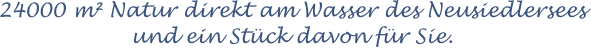 24000m� Natur und ein St�ck davon f�r Sie.